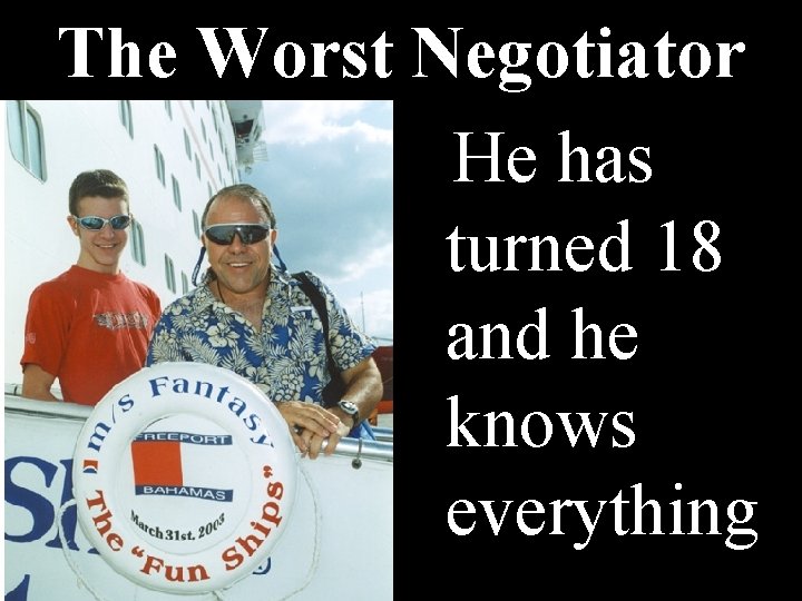 The Worst Negotiator He has turned 18 and he knows everything The Worst Negotiator He has turned 18 and he knows everything
