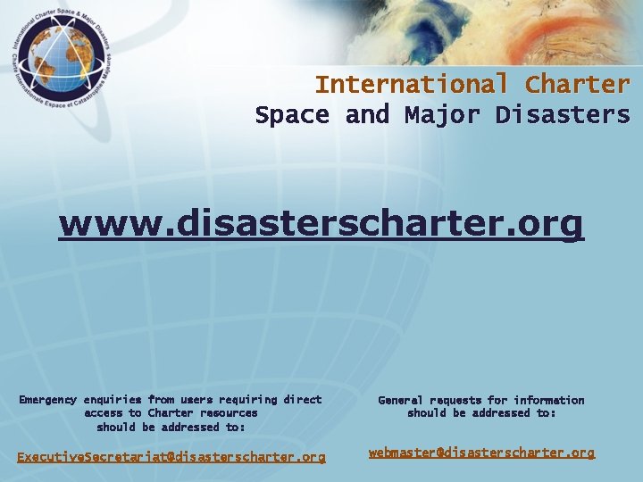 International Charter Space and Major Disasters www. disasterscharter. org Emergency enquiries from users requiring
