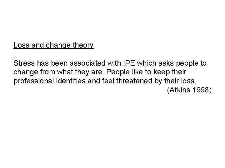 Loss and change theory Stress has been associated with IPE which asks people to