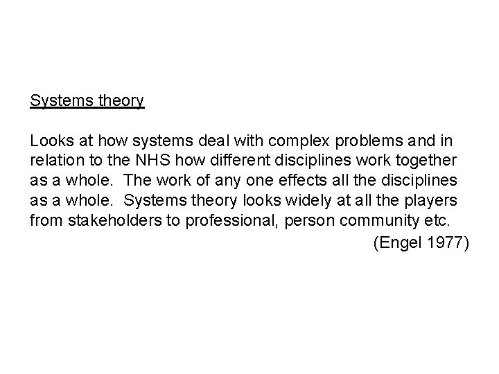 Systems theory Looks at how systems deal with complex problems and in relation to