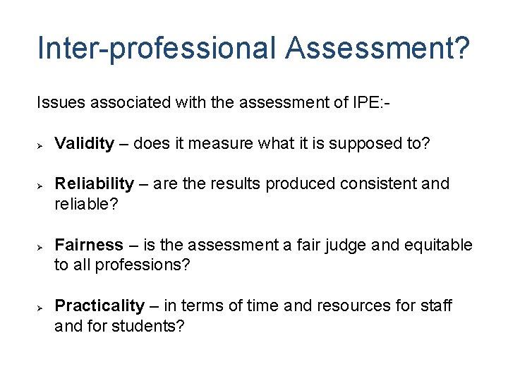 Inter-professional Assessment? Issues associated with the assessment of IPE: Validity – does it measure