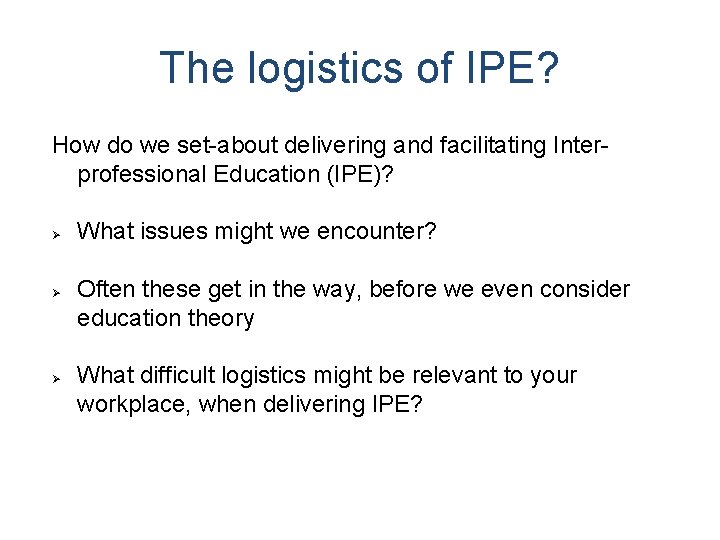 The logistics of IPE? How do we set-about delivering and facilitating Interprofessional Education (IPE)?