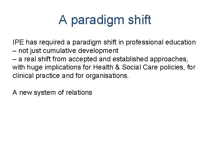 A paradigm shift IPE has required a paradigm shift in professional education – not