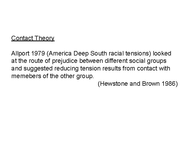 Contact Theory Allport 1979 (America Deep South racial tensions) looked at the route of