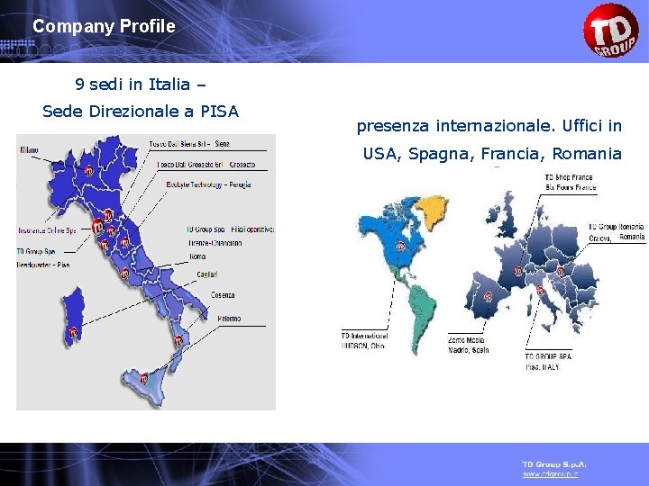 Company Profile 9 sedi in Italia – Sede Direzionale a PISA presenza internazionale. Uffici