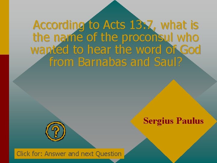 According to Acts 13: 7, what is the name of the proconsul who wanted According to Acts 13: 7, what is the name of the proconsul who wanted