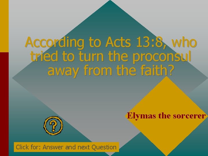 According to Acts 13: 8, who tried to turn the proconsul away from the According to Acts 13: 8, who tried to turn the proconsul away from the