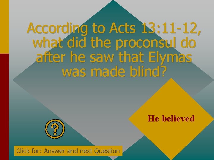According to Acts 13: 11 -12, what did the proconsul do after he saw According to Acts 13: 11 -12, what did the proconsul do after he saw