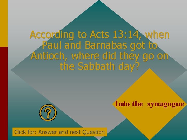 According to Acts 13: 14, when Paul and Barnabas got to Antioch, where did According to Acts 13: 14, when Paul and Barnabas got to Antioch, where did