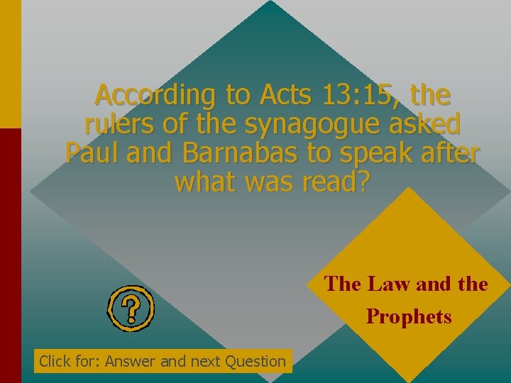 According to Acts 13: 15, the rulers of the synagogue asked Paul and Barnabas According to Acts 13: 15, the rulers of the synagogue asked Paul and Barnabas