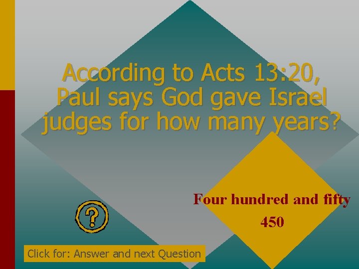 According to Acts 13: 20, Paul says God gave Israel judges for how many According to Acts 13: 20, Paul says God gave Israel judges for how many