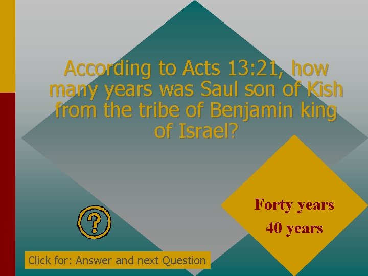 According to Acts 13: 21, how many years was Saul son of Kish from According to Acts 13: 21, how many years was Saul son of Kish from
