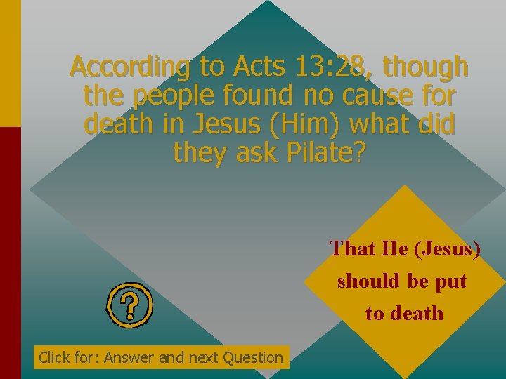 According to Acts 13: 28, though the people found no cause for death in According to Acts 13: 28, though the people found no cause for death in