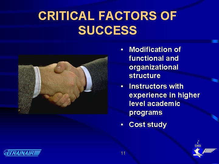 CRITICAL FACTORS OF SUCCESS • Modification of functional and organizational structure • Instructors with