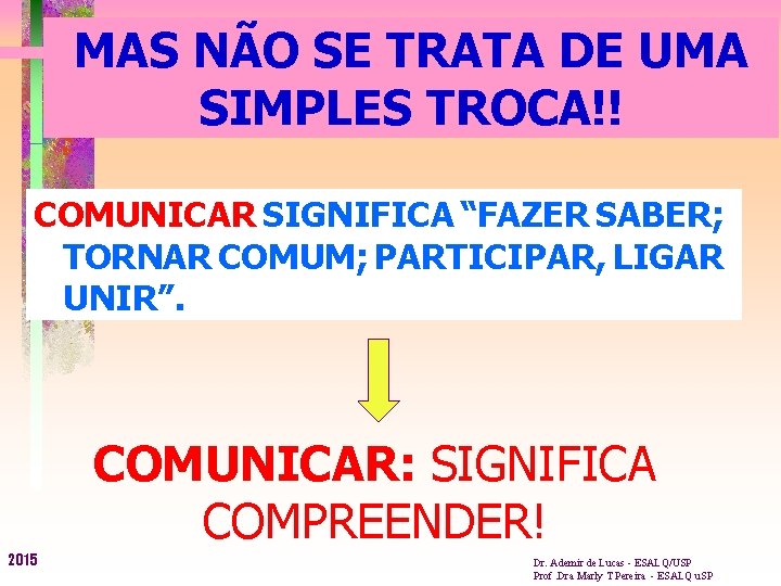 MAS NÃO SE TRATA DE UMA SIMPLES TROCA!! COMUNICAR SIGNIFICA “FAZER SABER; TORNAR COMUM;