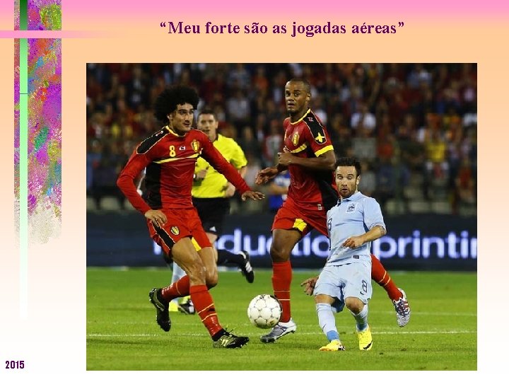 “Meu forte são as jogadas aéreas” 2015 