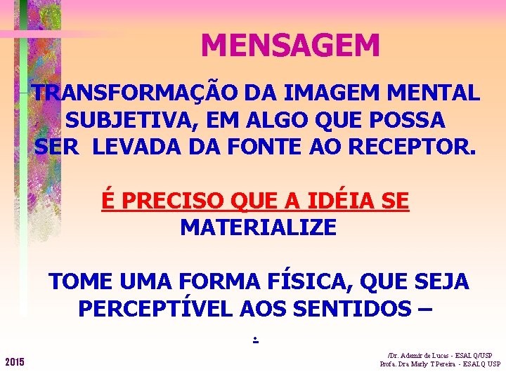 MENSAGEM TRANSFORMAÇÃO DA IMAGEM MENTAL SUBJETIVA, EM ALGO QUE POSSA SER LEVADA DA FONTE