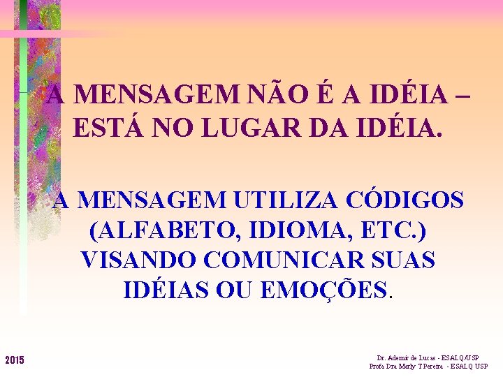 A MENSAGEM NÃO É A IDÉIA – ESTÁ NO LUGAR DA IDÉIA. A MENSAGEM