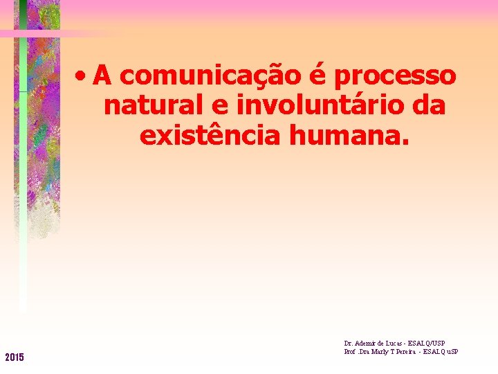  • A comunicação é processo natural e involuntário da existência humana. 2015 Dr.