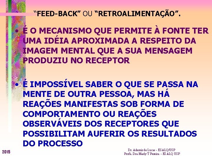 “FEED-BACK” OU “RETROALIMENTAÇÃO”. • É O MECANISMO QUE PERMITE À FONTE TER UMA IDÉIA