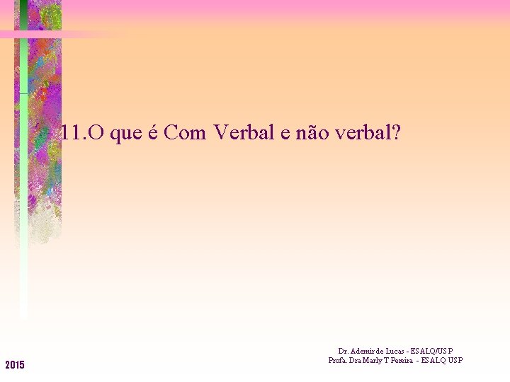 11. O que é Com Verbal e não verbal? 2015 Dr. Ademir de Lucas