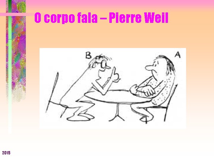 O corpo fala – Pierre Weil 2015 