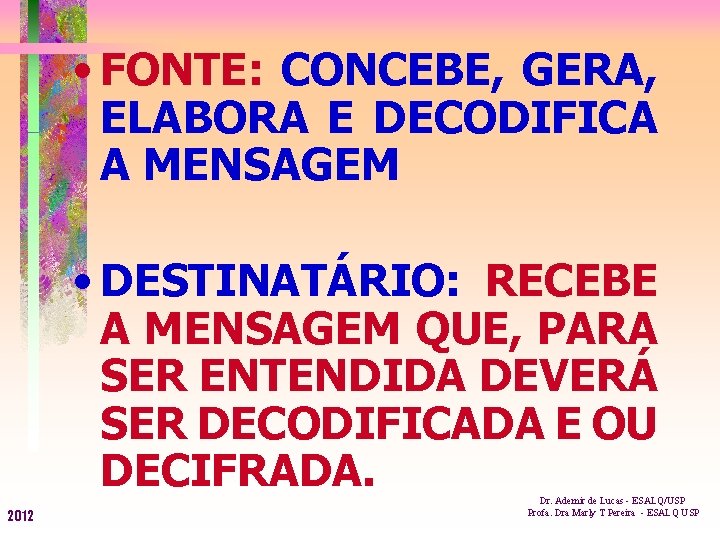  • FONTE: CONCEBE, GERA, ELABORA E DECODIFICA A MENSAGEM • DESTINATÁRIO: RECEBE A