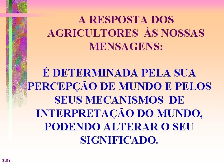 A RESPOSTA DOS AGRICULTORES ÀS NOSSAS MENSAGENS: É DETERMINADA PELA SUA PERCEPÇÃO DE MUNDO