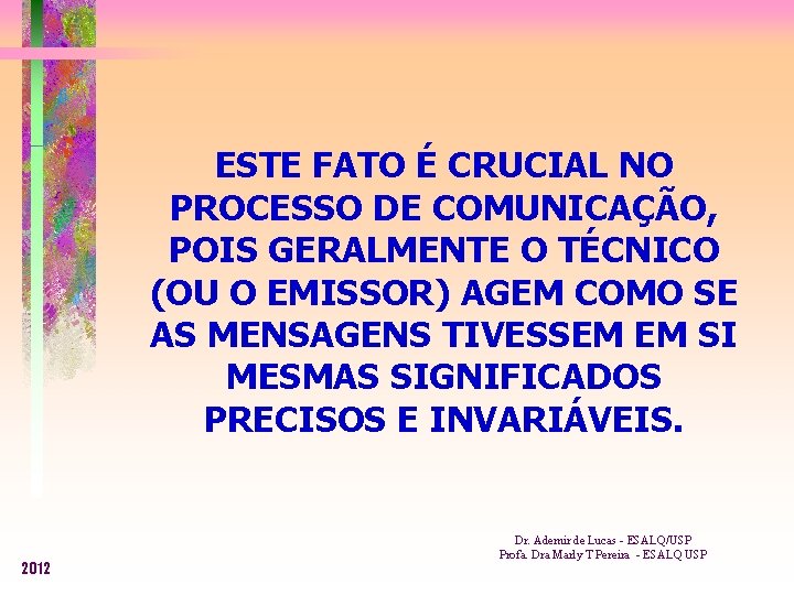 ESTE FATO É CRUCIAL NO PROCESSO DE COMUNICAÇÃO, POIS GERALMENTE O TÉCNICO (OU O