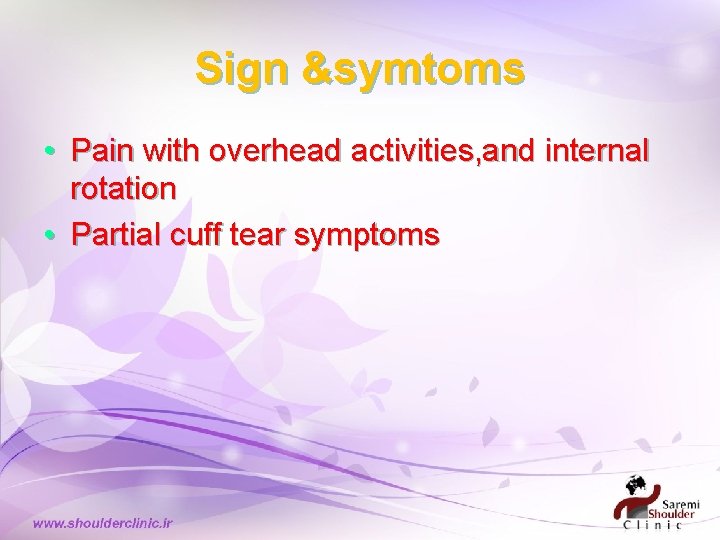 Sign &symtoms • Pain with overhead activities, and internal rotation • Partial cuff tear