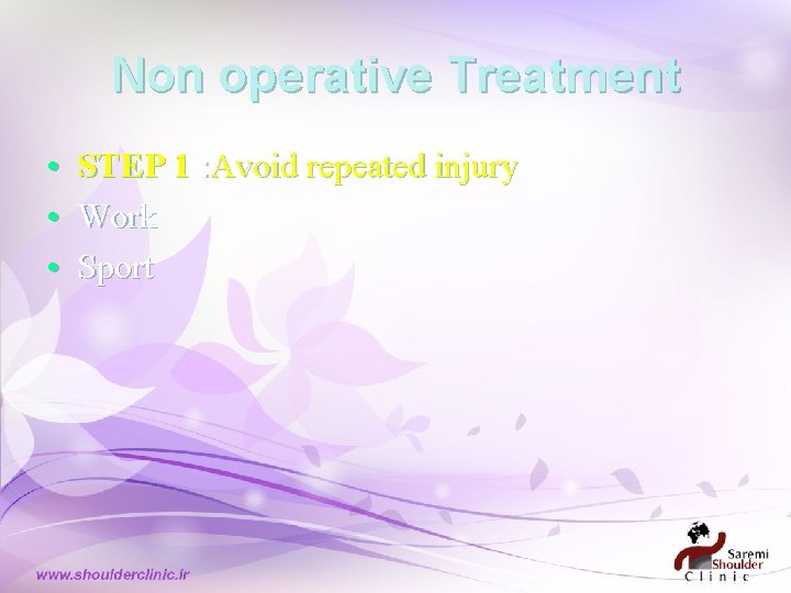 Non operative Treatment • STEP 1 : Avoid repeated injury • Work • Sport