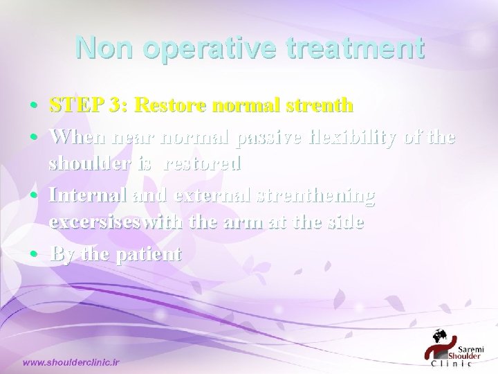 Non operative treatment • STEP 3: Restore normal strenth • When near normal passive