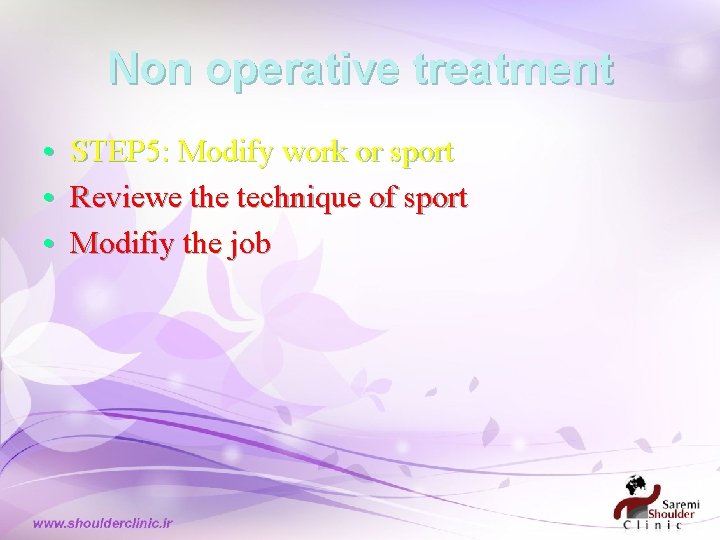 Non operative treatment • STEP 5: Modify work or sport • Reviewe the technique