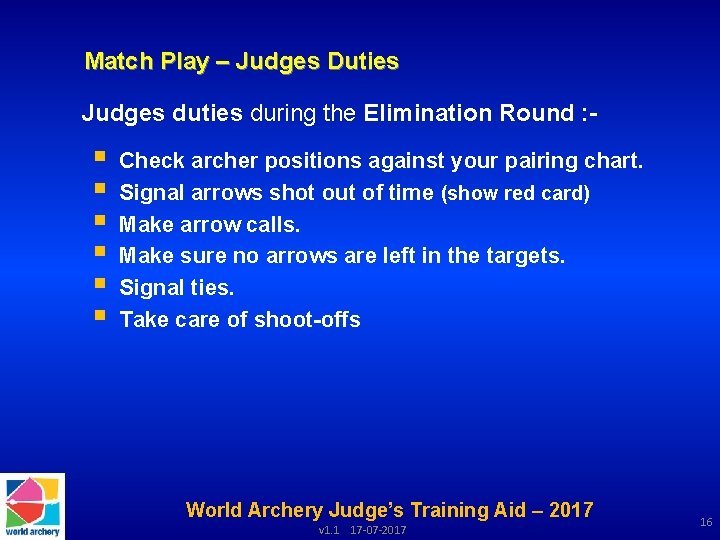 Match Play – Judges Duties Judges duties during the Elimination Round : - §