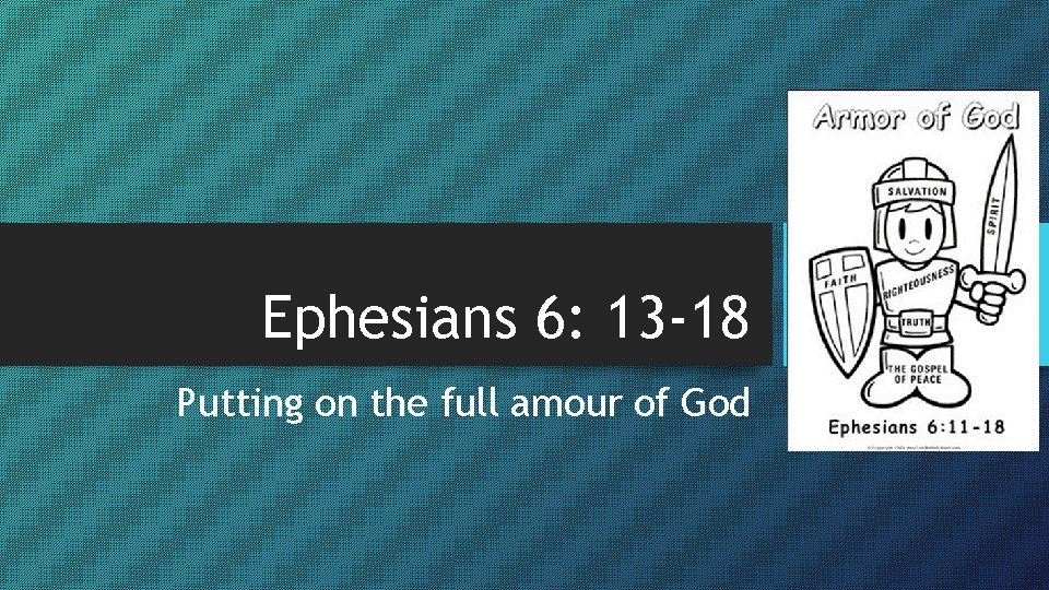 Ephesians 6: 13 -18 Putting on the full amour of God Ephesians 6: 13 -18 Putting on the full amour of God