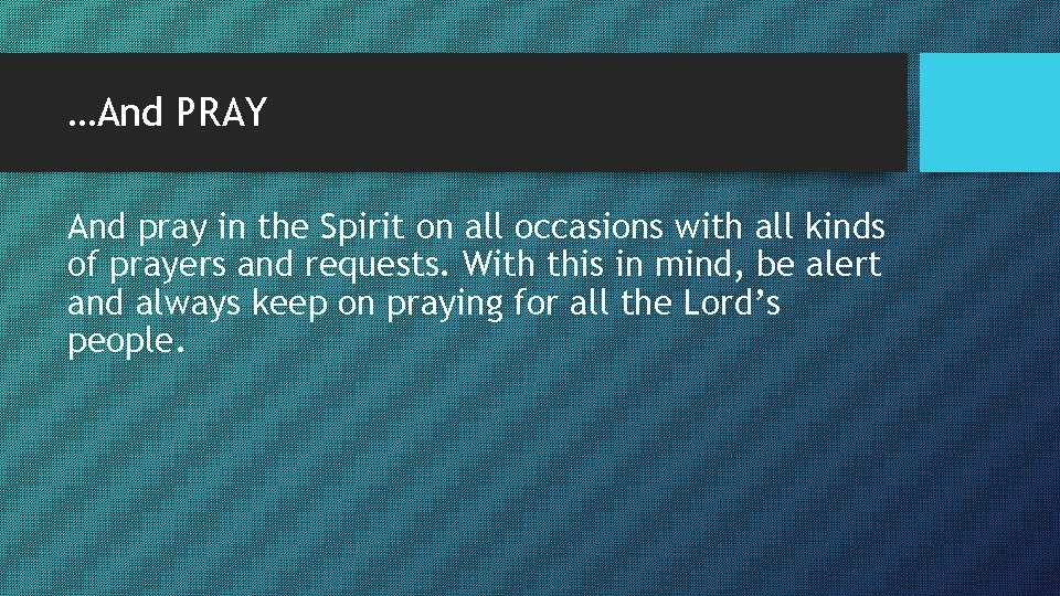 …And PRAY And pray in the Spirit on all occasions with all kinds of …And PRAY And pray in the Spirit on all occasions with all kinds of