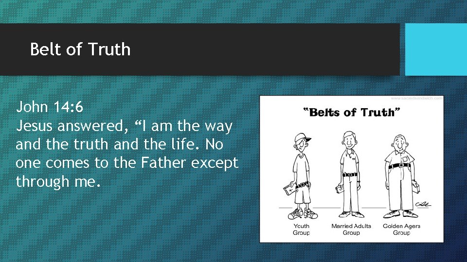 Belt of Truth John 14: 6 Jesus answered, “I am the way and the Belt of Truth John 14: 6 Jesus answered, “I am the way and the