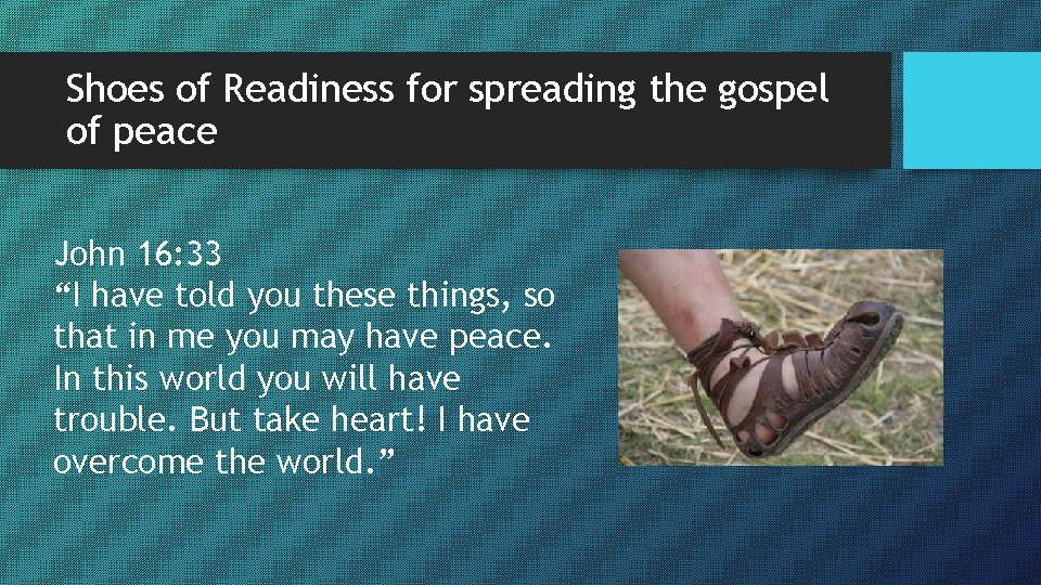 Shoes of Readiness for spreading the gospel of peace John 16: 33 “I have Shoes of Readiness for spreading the gospel of peace John 16: 33 “I have