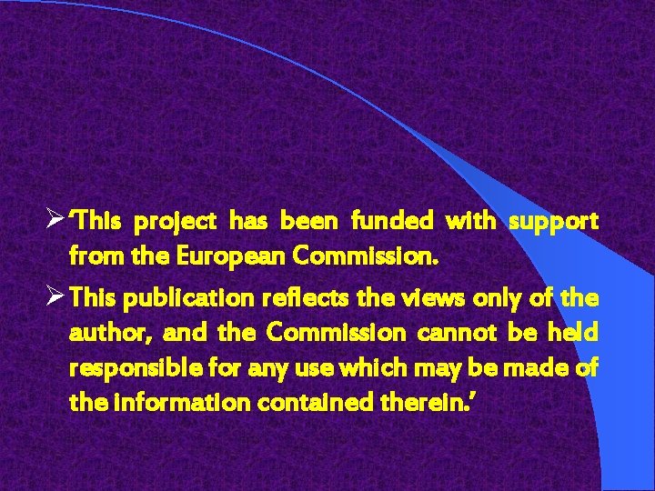 Ø ‘This project has been funded with support from the European Commission. Ø This
