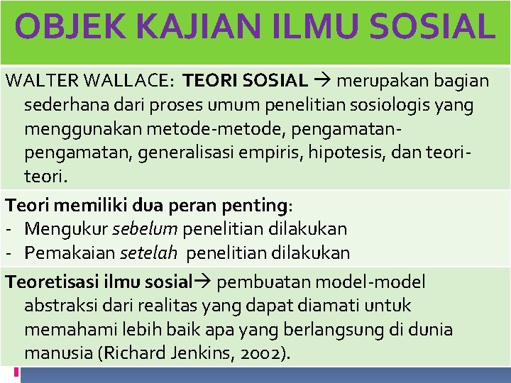 OBJEK KAJIAN ILMU SOSIAL WALTER WALLACE: TEORI SOSIAL merupakan bagian sederhana dari proses umum