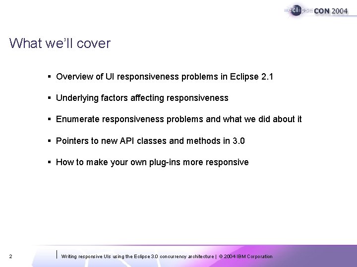What we’ll cover § Overview of UI responsiveness problems in Eclipse 2. 1 § What we’ll cover § Overview of UI responsiveness problems in Eclipse 2. 1 §