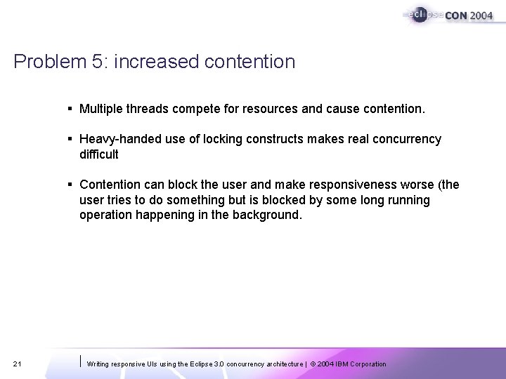Problem 5: increased contention § Multiple threads compete for resources and cause contention. § Problem 5: increased contention § Multiple threads compete for resources and cause contention. §