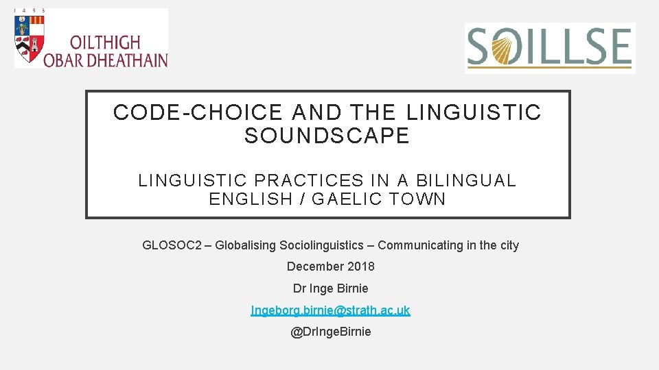 CODE-CHOICE AND THE LINGUISTIC SOUNDSCAPE LINGUISTIC PRACTICES IN A BILINGUAL ENGLISH / GAELIC TOWN