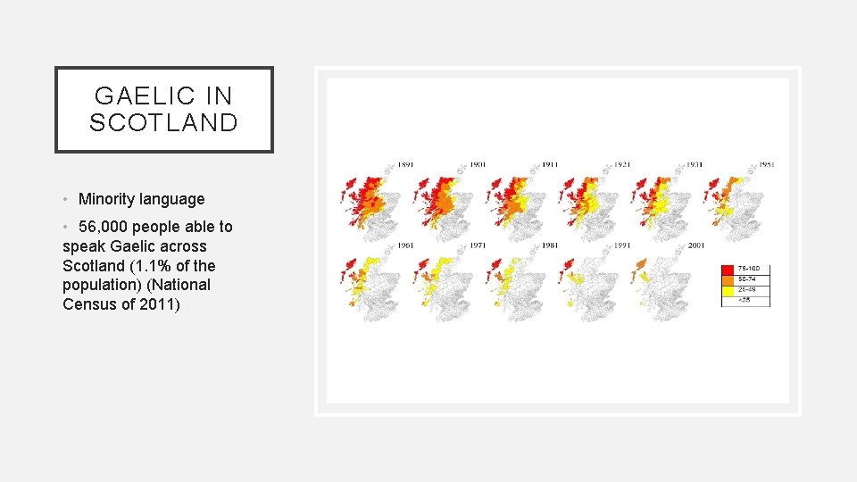 GAELIC IN SCOTLAND • Minority language • 56, 000 people able to speak Gaelic