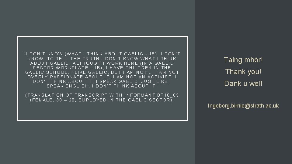 “I DON’T KNOW (WHAT I THINK ABOUT GAELIC – IB). I DON’T KNOW. TO