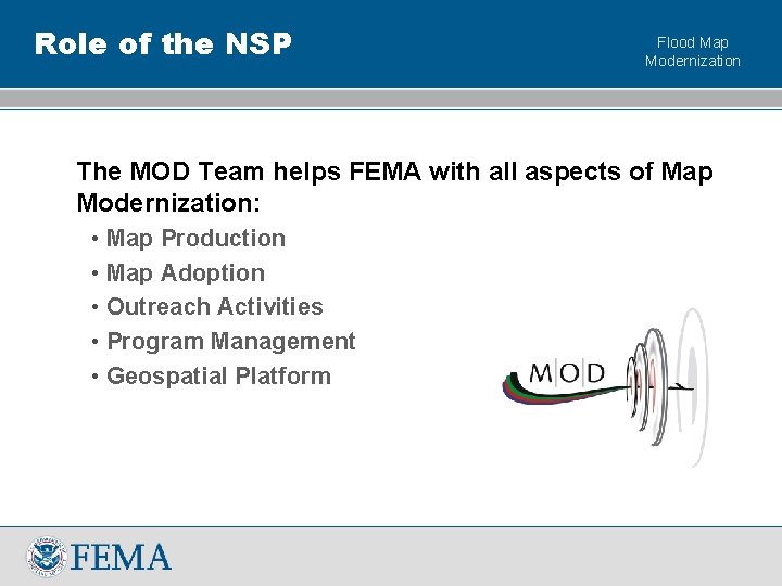 Role of the NSP Flood Map Modernization The MOD Team helps FEMA with all