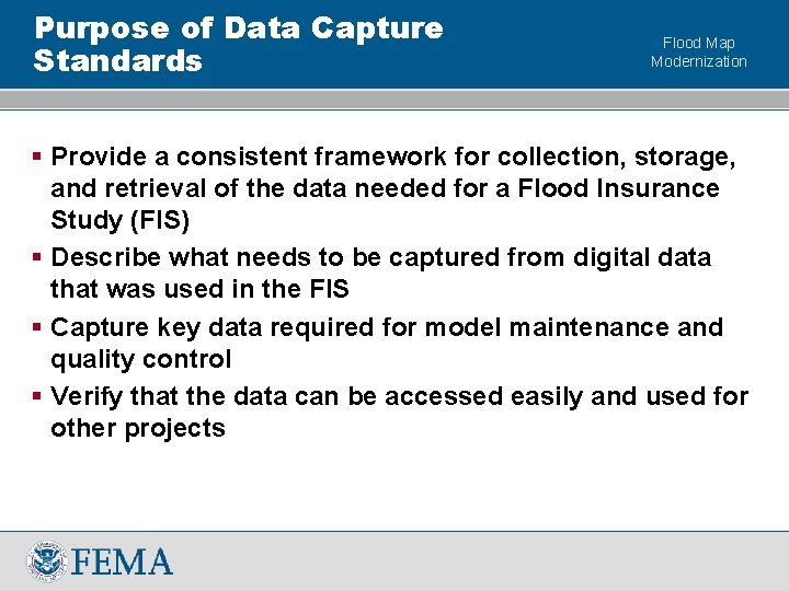 Purpose of Data Capture Standards Flood Map Modernization § Provide a consistent framework for