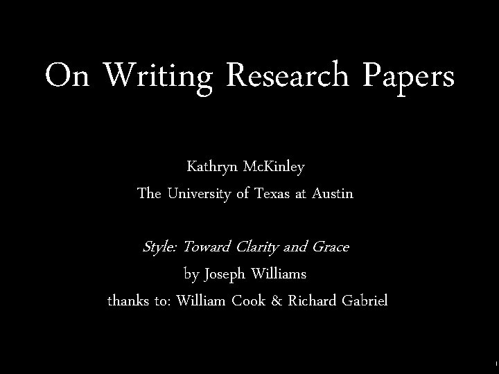 On Writing Research Papers Kathryn Mc. Kinley The University of Texas at Austin Style: