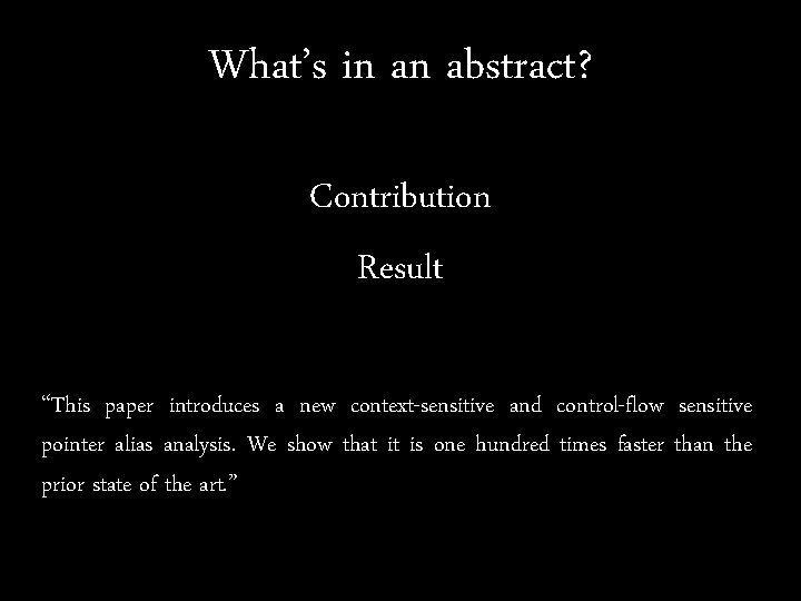 What’s in an abstract? Contribution Result “This paper introduces a new context-sensitive and control-flow