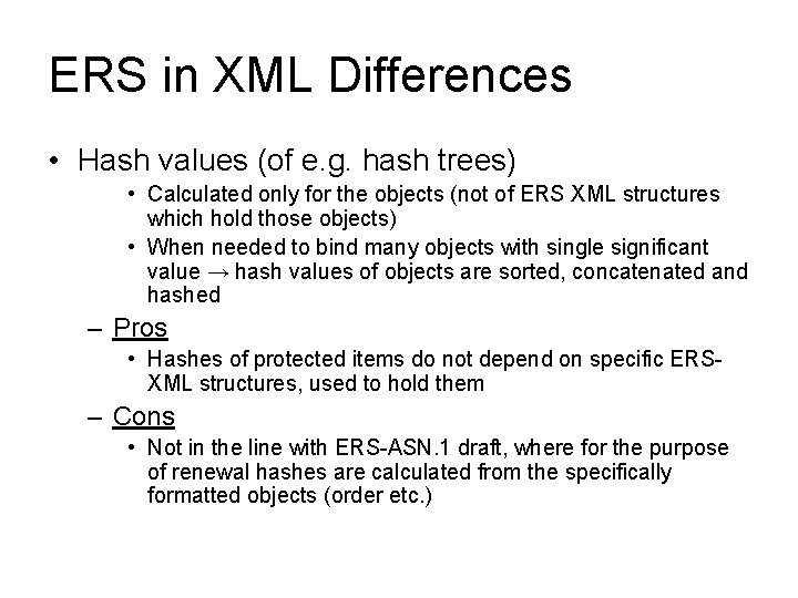 ERS in XML Differences • Hash values (of e. g. hash trees) • Calculated